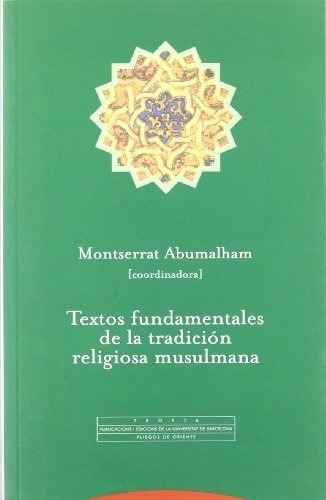 TEXTOS FUNDAMENTALES DE LA TRADICION RELIGIOSA MUSULMANA, de MONTSERRAT ABUMALHAM. Editorial Trotta en español