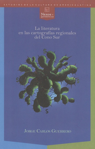 Literatura En Las Cartografías Regionales Del Cono Sur, La, De Guerrero, Jorge Carlos. Editorial Iberoamericana, Tapa Blanda, Edición 1 En Español, 2010