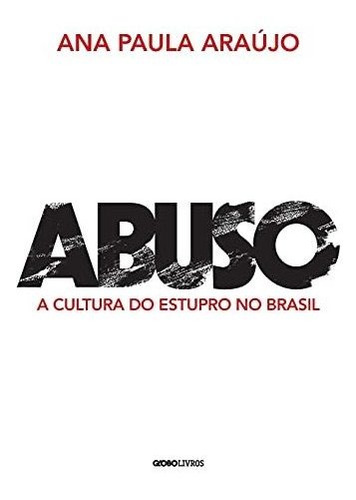 Libro Abuso A Cultura Do Estupro No Brasil De Ana Paula Araú