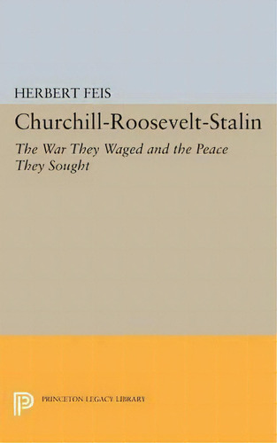 Churchill-roosevelt-stalin, De Herbert Feis. Editorial Princeton University Press, Tapa Blanda En Inglés