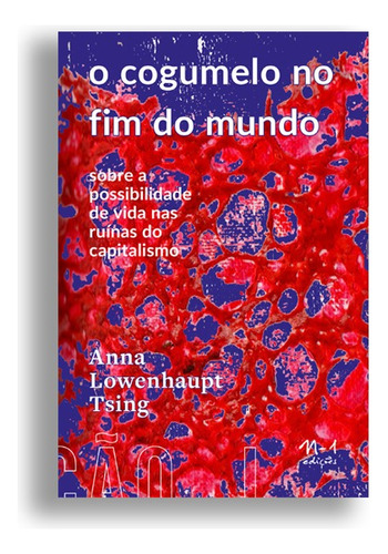 O cogumelo no fim do mundo: Sobre a possibilidade de vida nas ruínas do capitalismo, de Tsing, Anna. EdLab Press Editora Eirele, capa mole em português, 2022