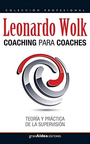 Libro - Coaching Para Coaches -  Leonardo Wolk
