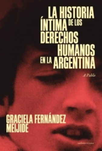 La Historia Intima De Los Derechos Humanos En La Argentina (Actual) A Pablo, de Fernandez Meijide, Graciela. Editorial Sudamericana, tapa blanda en español, 2020