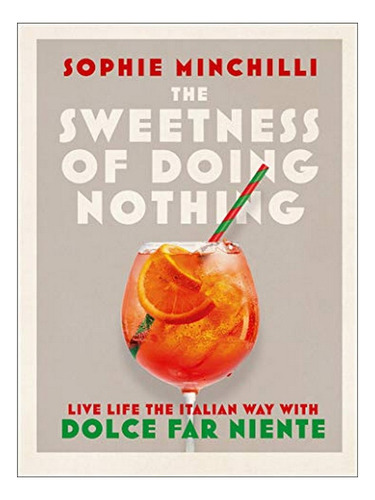 The Sweetness Of Doing Nothing - Sophie Minchilli. Eb10