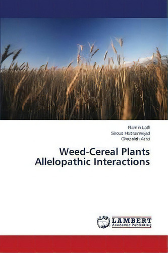 Weed-cereal Plants Allelopathic Interactions, De Lotfi Ramin. Editorial Lap Lambert Academic Publishing, Tapa Blanda En Inglés