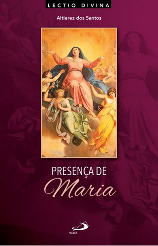 Livro Presença De Maria: Lectio Divina Sobre A Mãe De Jesus, De Altierez Dos Santos (). Paulus Editora, Capa Mole, Edição 1 Em Português, 2022