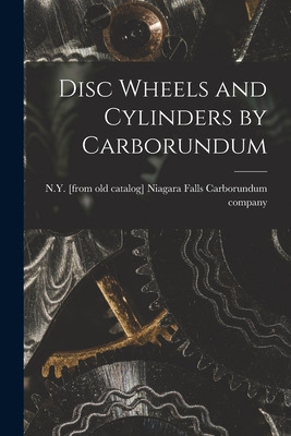 Libro Disc Wheels And Cylinders By Carborundum - Carborun...