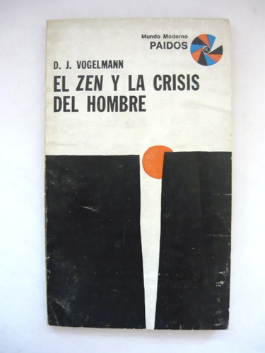 El Zen Y La Crisis Del Hombre - D J Vogelmann  - Paidós 1967