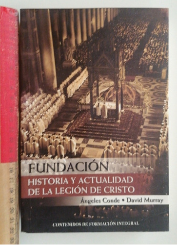 Fundación. Historia Y Actualidad De La Legión De Cristo 