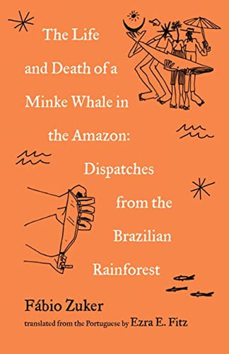 The Life And Death Of A Minke Whale In The Amazon: Dispatche