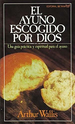 Ayuno Escogido Por Dios - Arthur Wallis®