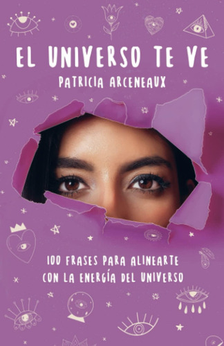 El Universo Te Ve: 100 Frases Para Alinearte Con La E, De Arceneaux, Patricia. Editorial Oem, Tapa Blanda