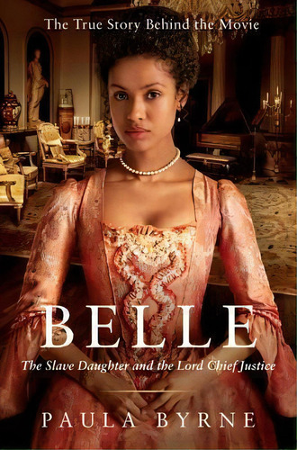 Belle : The Slave Daughter And The Lord Chief Justice, De Paula Byrne. Editorial Harper Perennial, Tapa Blanda En Inglés