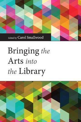 Libro Bringing The Arts Into The Library - Carol Smallwood