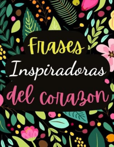 Libro: Frases Inspiradoras Del Corazon: Coloring Book For Ad