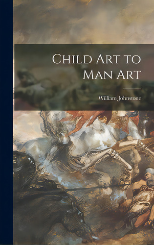 Child Art To Man Art, De Johnstone, William. Editorial Hassell Street Pr, Tapa Dura En Inglés