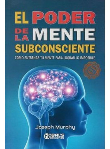 El Poder De La Mente Subconsciente - Joseph Murphi 