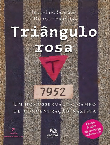 Triângulo rosa: Um homossexual no campo de concentração nazista, de Jean-Luc Schwab. Editorial Mescla Editorial, tapa mole, edición 2 en português, 2023