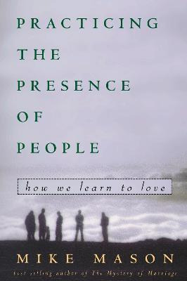 Practicing The Presence Of People : How We Learn To Live