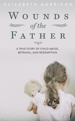 Libro Wounds Of The Father: A True Story Of Child Abuse, ...
