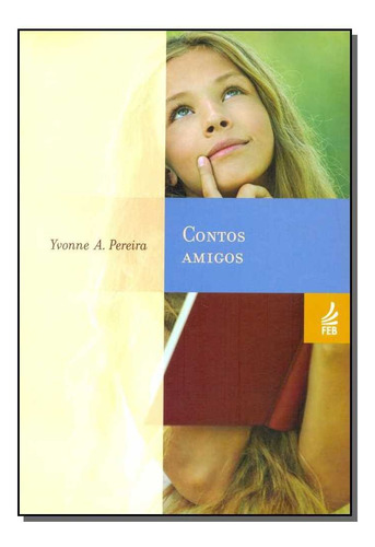 Contos Amigos: Contos Amigos, De Yvonne A. Pereira., Vol. Não Aplica. Editora Feb, Capa Mole Em Português
