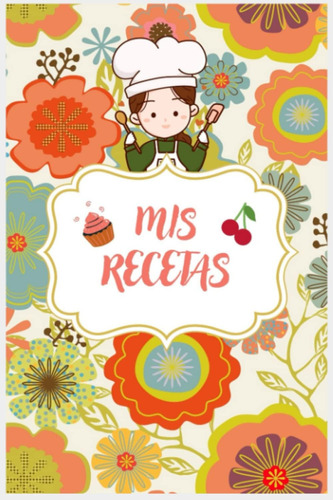 Libro: Mis Recetas: Recetario De Cocina En Blanco (spanish E