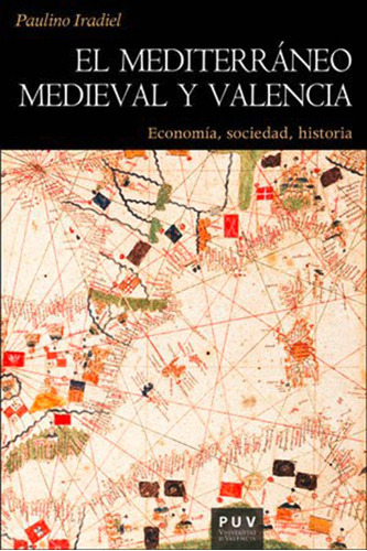 El Mediterráneo Medieval Y Valencia, De Paulino Iradiel Murugarren. Editorial Publicacions De La Universitat De València, Tapa Blanda En Español, 2017