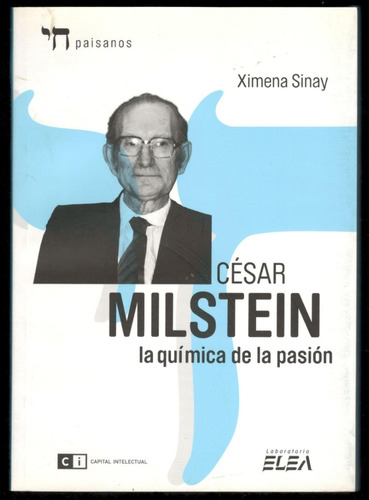 Ximena Sinay - César Milstein · La Química De La Pasión