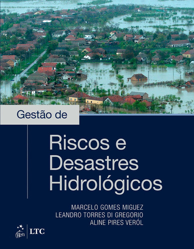 Gestão de Riscos e Desastres Hidrológicos, de Marcelo Miguez. Editora Gen – Grupo Editorial Nacional Part S/A, capa mole em português, 2017