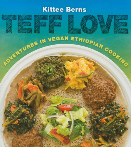 Libro: Teff Love: Adventures In Vegan Ethiopian Cooking