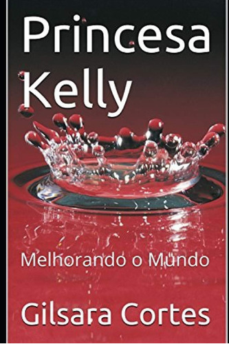 Princesa Kelly: Melhorando O Mundo: 1