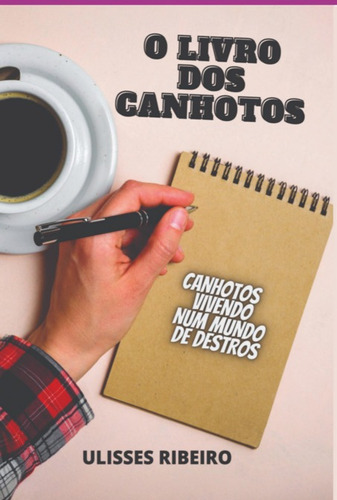 O Livro Dos Canhotos: Canhotos Vivendo Num Mundo De Destros, De Ulisses Ribeiro. Série Não Aplicável, Vol. 1. Editora Clube De Autores, Capa Mole, Edição 1 Em Português, 2022