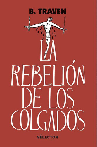Rebelión de los colgados, de Traven, Traven. Editorial Selector, tapa blanda en español, 2018