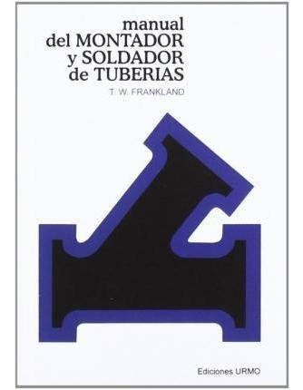 Manual Del Soldador Y Montador De Tuberías - Tomas W. Frankl