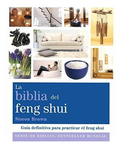 La Biblia Del Feng Shui: Guía Definitiva Para Practicar El F