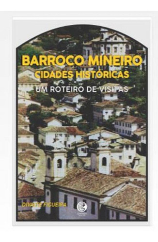 Barroco Mineiro: Cidades Históricas: + Marcador De Páginas, De Figueira, Divalte Garcia. Editora Garnier, Capa Mole Em Português