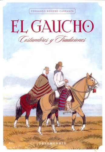 Gaucho, El. Costumbres Y Tradiciones - Fernando Romero Carra