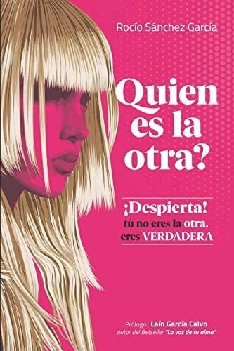 Libro: Quien Es La Otra?: Despierta! Tú No Eres La Otra,