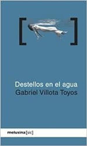 Libro Destellos En El Agua  De Villota Toyos Gabri