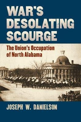 War's Desolating Scourge : The Union's Occupation Of Nort...