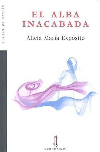 El Alba Inacabada, De Expósito, Alicia María. Editorial Nazarí S.l., Tapa Blanda En Español