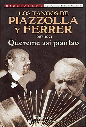 Quereme Asi Piantao . 1967-1971 Los Tangos De Piazzolla Y Ferrer, De Ferrer Horacio. Editorial Continente, Tapa Blanda En Español, 2000