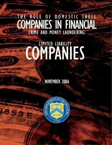 The Role Of Domestic Shell Companies In Financial Crime And Money Laundering, De Financial Crimes Enforcement Network. Editorial Createspace Independent Publishing Platform, Tapa Blanda En Inglés