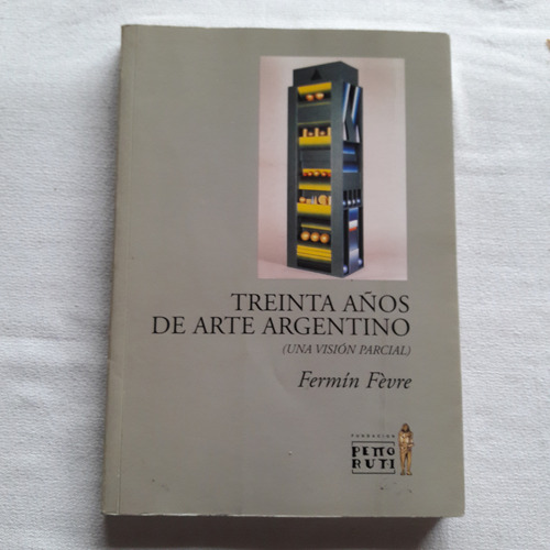 Treinta Años De Arte Argentino (una Vision Parcial) - Fevre