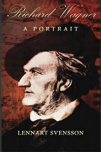 Richard Wagner - A Portrait, De Lennart Svensson. Editorial Manticore Press, Tapa Blanda En Inglés