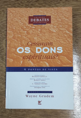 Cessaram Os Dons Espirituais ? - Debates Teológicos, Wayne Grudem -livro Em Excelente Estado (Usado)