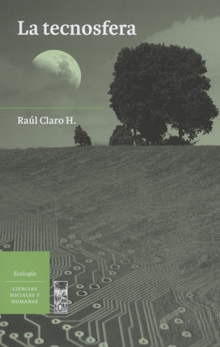 La Tecnosfera, De Claro H., Raul. Editorial Lom Ediciones, Tapa Blanda, Edición 1 En Español, 2017