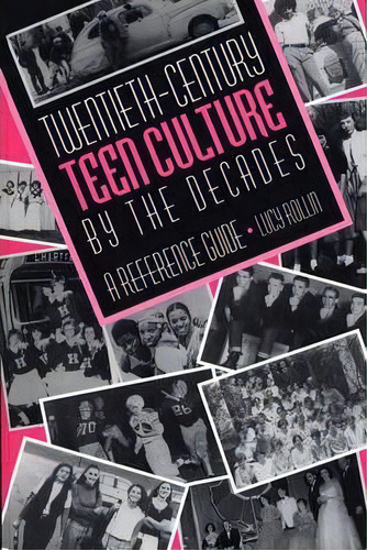 Twentieth-century Teen Culture By The Decades, De Lucy Rollin. Editorial Abc Clio, Tapa Dura En Inglés