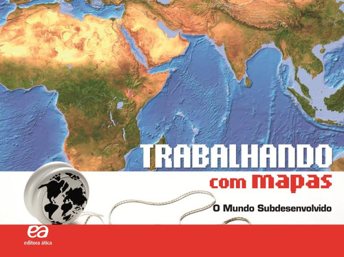 Trabalhando com Mapas - O Mundo Subdesenvolvido, de a Ática. Série Trabalhando com mapas Editora Somos Sistema de Ensino, capa mole em português, 2010