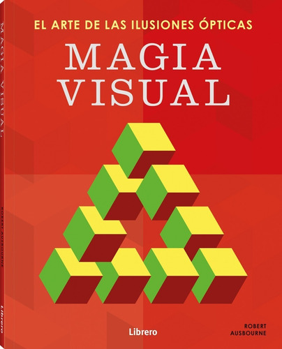 Magia Visual. El Arte De Las Ilusiones Opticas